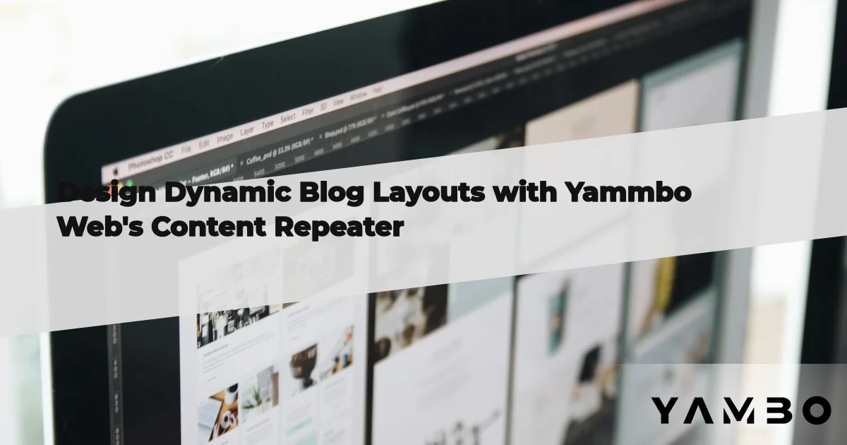 Design Dynamic Blog Layouts with Yammbo Web's Content Repeater