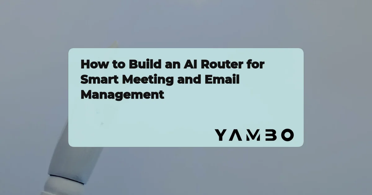 How to Build an AI Router for Smart Meeting and Email Management