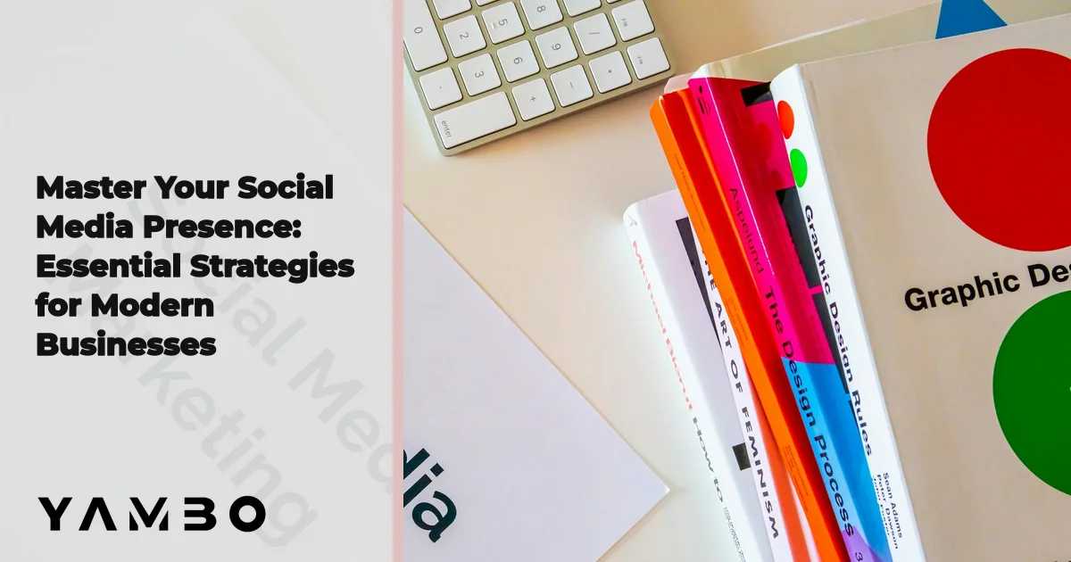 Master Your Social Media Presence: Essential Strategies for Modern Businesses
